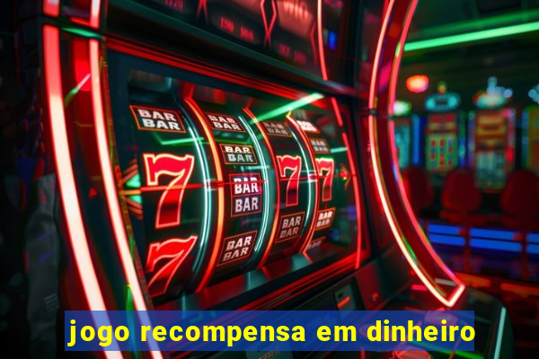 jogo recompensa em dinheiro